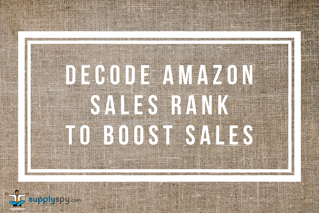 Amazon Sellers: Learn to Decode Amazon’s Sales Rank to Boost  Sales